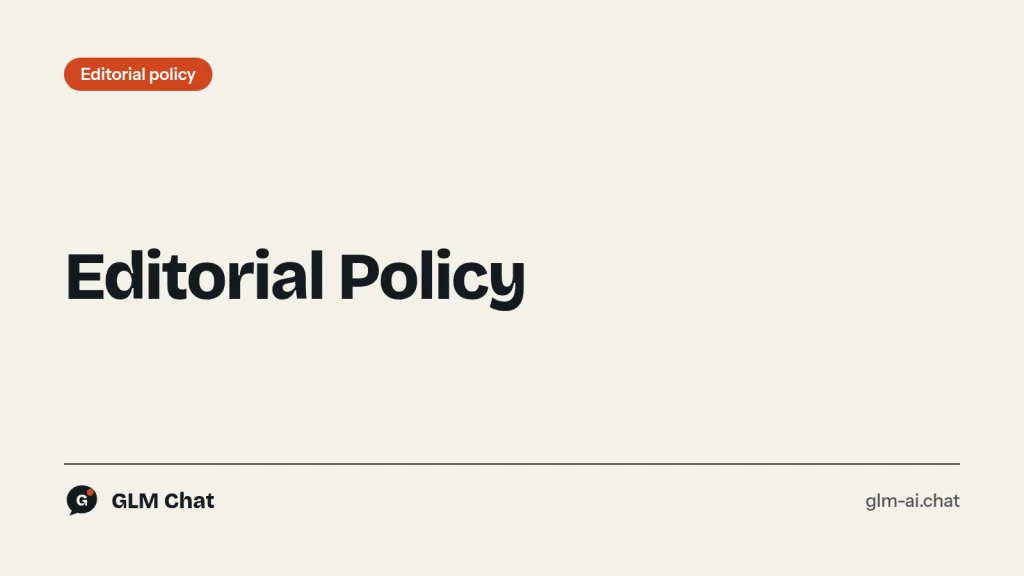 GLM Chat editorial policy: official sources, a five-task model test and open corrections