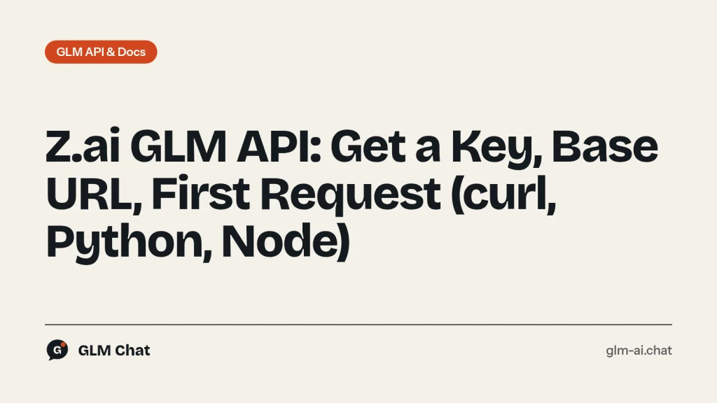GLM API quickstart: Z.ai API key, base URL and a first chat completion request in curl, Python and Node