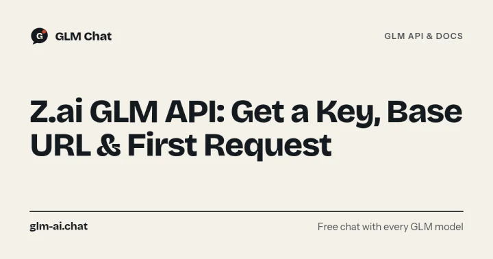 Z.ai GLM API: Get a Key, Base URL, First Request (curl, Python, Node)